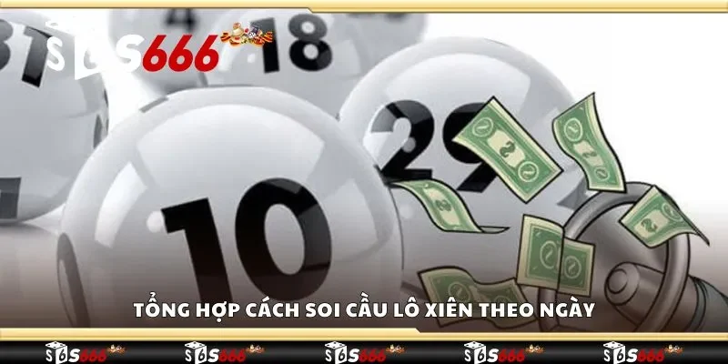 Tổng hợp cách soi cầu lô xiên theo ngày