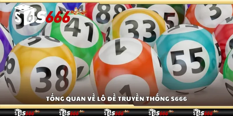 Tổng quan về lô đề truyền thống S666