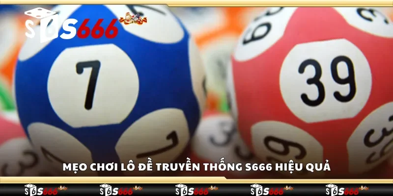 Top mẹo chơi lô đề truyền thống S666 hiệu quả