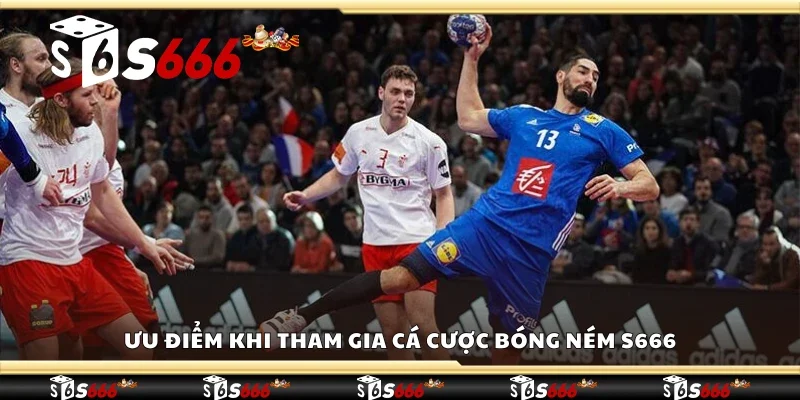Ưu điểm khi tham gia cá cược bóng ném S666