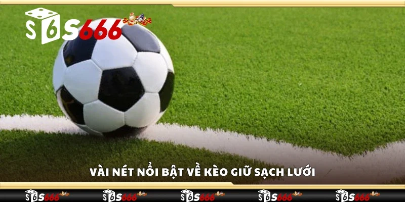 Vài nét nổi bật về Kèo giữ sạch lưới