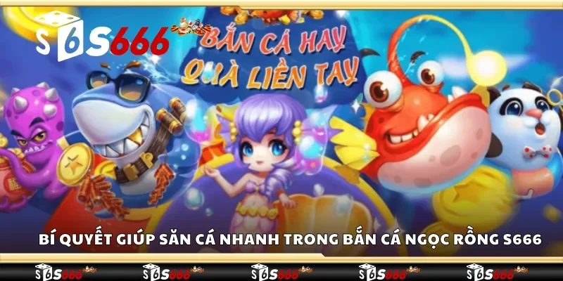 Các bí quyết giúp săn cá nhanh trong bắn cá ngọc rồng S666 