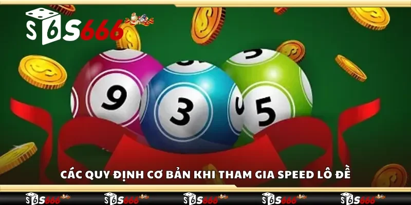 Các quy định cơ bản khi tham gia speed lô đề 