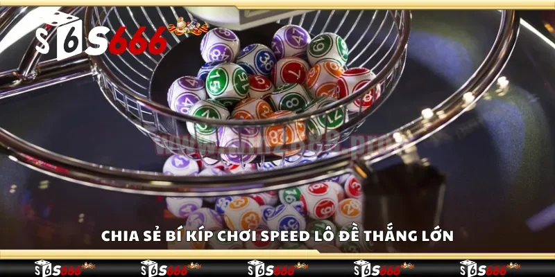 Chia sẻ bí kíp chơi speed lô đề thắng lớn 