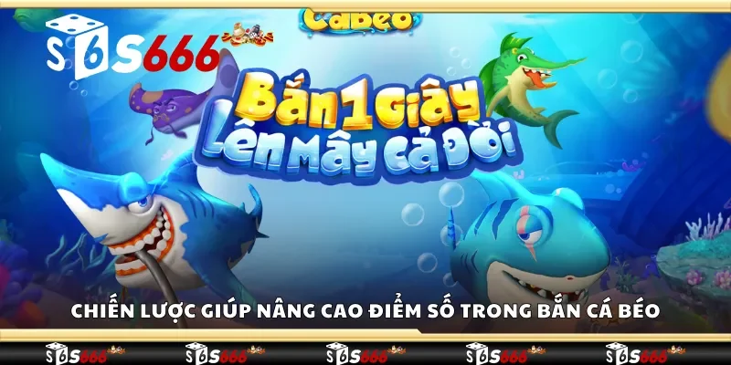 Chiến lược giúp nâng cao điểm số trong bắn cá béo 