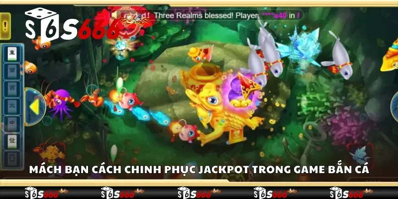 Mách bạn cách chinh phục jackpot trong game bắn cá