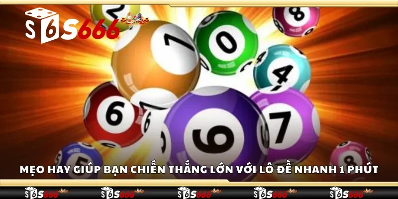 Mẹo hay giúp bạn chiến thắng lớn với lô đề nhanh 1 phút 