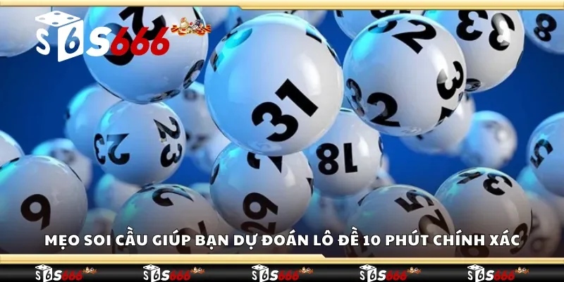 Mẹo soi cầu giúp bạn dự đoán lô đề 10 phút chính xác