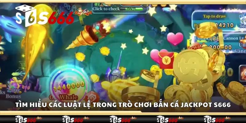 Tìm hiểu các luật lệ trong trò chơi bắn cá jackpot S666