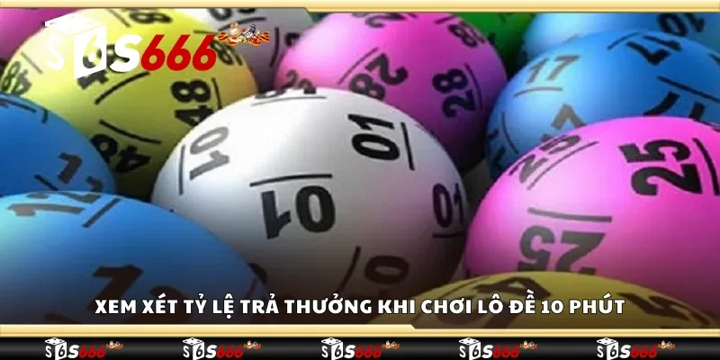 Xem xét tỷ lệ trả thưởng khi chơi lô đề 10 phút